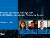 Network Security at the Edge with Intel® NetSec Accelerator Reference Design Network Security at the Edge with Intel® NetSec Accelerator Reference Design