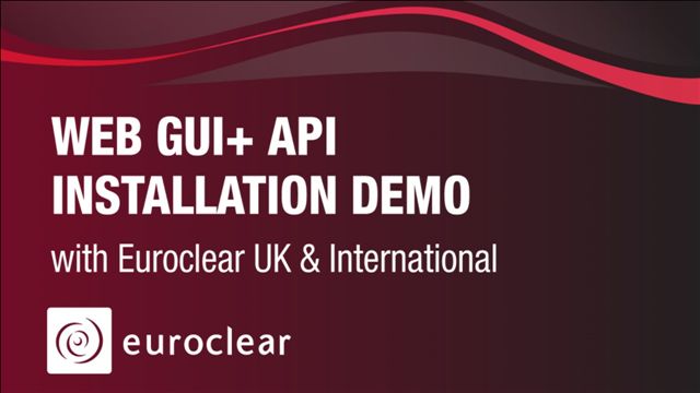 WEB GUI+ API installation demo with Euroclear UK & International