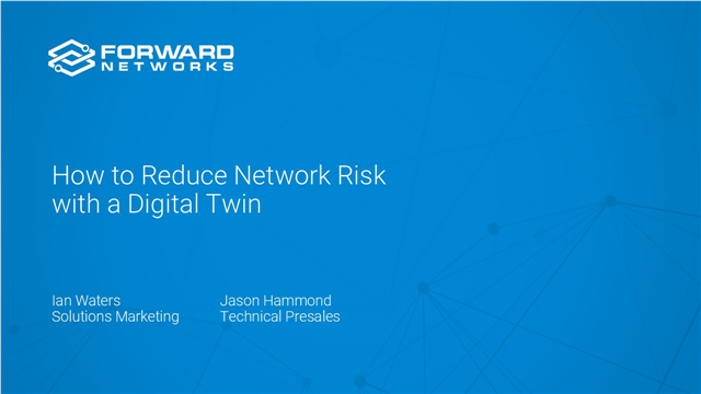 Forward Networks: How to Reduce Network Risk with a Digital Twin