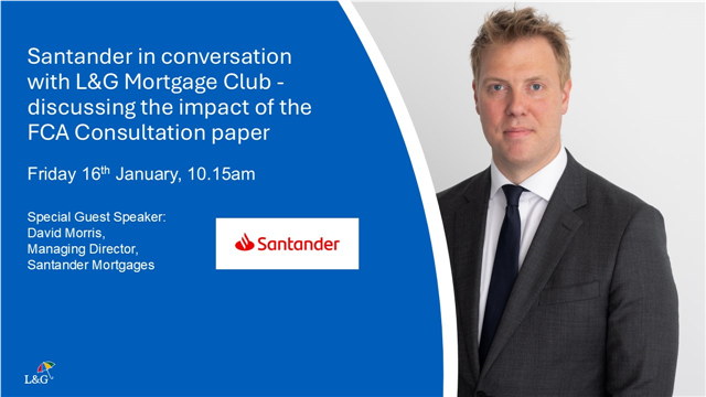 Santander in conversation with L&G Mortgage Club - discussing the impact of the FCA Consultation paper