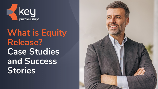 What is Equity Release? Case Studies and Success Stories